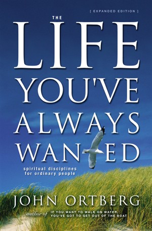 The Life You've Always Wanted PB - John Ortberg